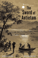 The Sword of Antietam - Illustrated: A Story of the Nation's Crisis