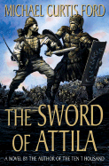 The Sword of Attila: A Novel of the Last Years of Rome - Ford, Michael Curtis