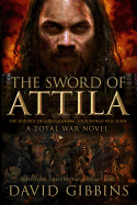 The Sword of Attila: A Total War Novel