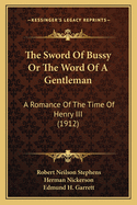 The Sword of Bussy or the Word of a Gentleman: A Romance of the Time of Henry III (1912)