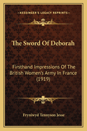 The Sword Of Deborah: Firsthand Impressions Of The British Women's Army In France (1919)