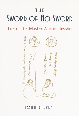 The Sword of No-Sword: Life of the Master Warrior Tesshu - Stevens, John, MD