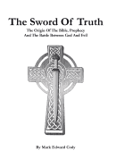 The Sword of Truth: The Bible, Prophecy and the Battle Between God and Evil