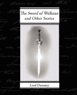 The Sword of Welleran and Other Stories - Dunsany, Edward John Moreton, Lord