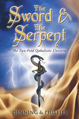 The Sword & the Serpent: The Two-Fold Qabalistic Universe - Phillips, Osborne, and Denning, Melita