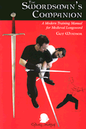The Swordman's Companion: A Modern Training Manual for the Medieval Longsword