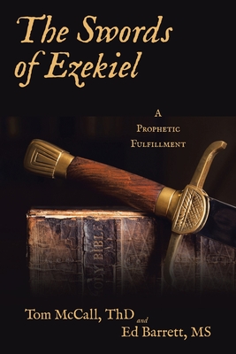 The Swords of Ezekiel: A Prophetic Fulfillment - McCall Thd, Tom, and Barrett, Ed, Ms.