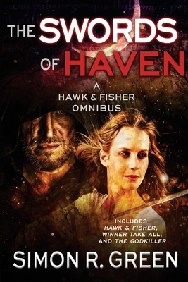 The Swords of Haven: A Hawk & Fisher Omnibus - Green, Simon R