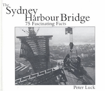 The Sydney Harbour Bridge: 75 Fascinating Facts