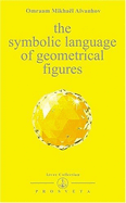 The Symbolic Language of Geometrical Figures - Aivanhov, Omraam Mikhael, and Ahivanhov, Omraam Mikhahel