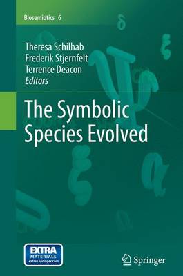The Symbolic Species Evolved - Schilhab, Theresa (Editor), and Stjernfelt, Frederik (Editor), and Deacon, Terrence (Editor)