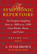 The Symphonic Repertoire, Volume III, Part B: The European Symphony from Ca. 1800 to Ca. 1930: Great Britain, Russia, and France