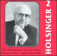 The Symphonic Wind Music of David R. Holsinger, Vol. 2 - Bruce Leek (recorder); Concordia University Wind Symphony; Concordia University Chapel Congregation (choir, chorus);...