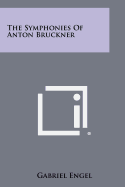 The Symphonies of Anton Bruckner