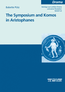 The Symposium and Komos in Aristophanes: Beitrge Zum Antiken Drama Und Seiner Rezeption