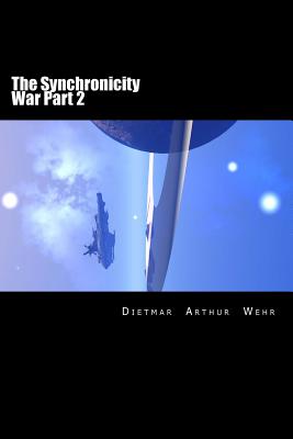 The Synchronicity War Part 2 - Wehr, Dietmar Arthur