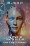 The Synergy of Humans and AI: Leading in the Age of Technology