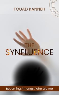 The Synfluence: Becoming Amongst Who We Are - Kanneh, Fouad