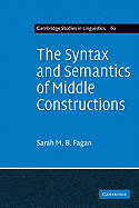 The Syntax and Semantics of Middle Constructions: A Study with Special Reference to German