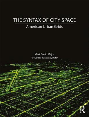 The Syntax of City Space: American Urban Grids - Major, Mark David