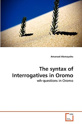 The syntax of Interrogatives in Oromo - Alemayehu, Amanuel