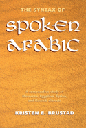 The Syntax of Spoken Arabic: A Comparative Study of Moroccan, Egyptian, Syrian, and Kuwaiti Dialects