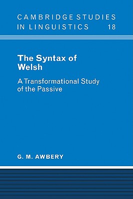 The Syntax of Welsh: A Transformational Study of the Passive - Awbery, G. M.