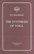 The Synthesis of Yoga - Aurobindo, Sri