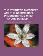 The Synthetic Dyestuffs and the Intermediate Products from Which They Are Derived