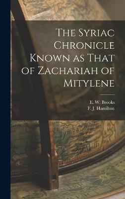 The Syriac Chronicle Known as That of Zachariah of Mitylene - Hamilton, F J, and Brooks, E W