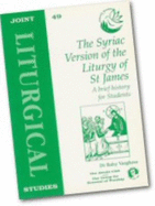 The Syriac Version of the Liturgy of St James: A Brief History for Students