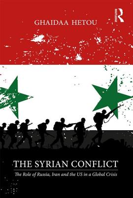 The Syrian Conflict: The Role of Russia, Iran and the US in a Global Crisis - Hetou, Ghaidaa