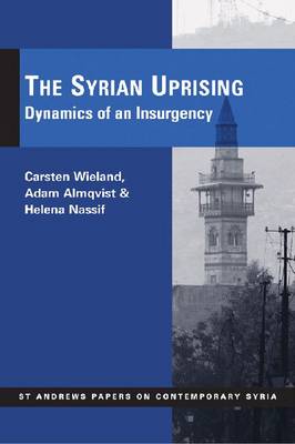 The Syrian Uprising: Dynamics of an Insurgency - Wieland, Carsten, and Almqvist, Adam, and Nassif, Helena