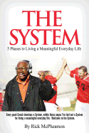 The System 5 Phases to Living a Meaningful Everyday Life: Every good coach develops a winning System, within these pages I've laid out a System for Living a Meaningful Everyday Life. Will you trust The System?