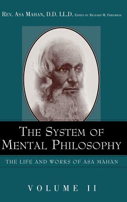 The System of Mental Philosophy. - Mahan, Asa, and Friedrich, Richard M (Editor)