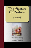 The System of Nature - Volume I - Thierry, Paul Henri, and D'Holbach, Baron