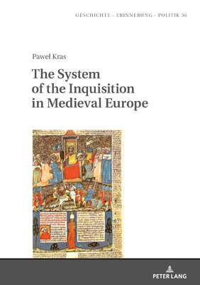 The System of the Inquisition in Medieval Europe - Burzy ski, Jan (Revised by), and Fazan, Teresa (Revised by), and Wolff-Pow ska, Anna