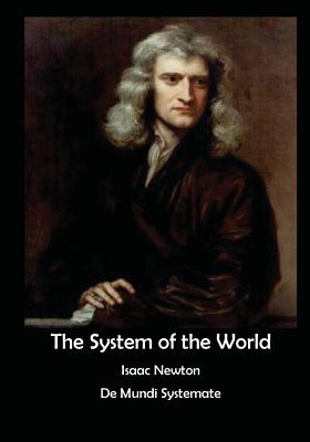 The System of the World: de Mundi Systemate - Newton, Isaac