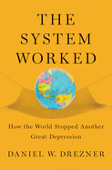 The System Worked: How the World Stopped Another Great Depression