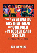 The Systematic Mistreatment of Children in the Foster Care System: Through the Cracks