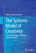 The Systems Model of Creativity: The Collected Works of Mihaly Csikszentmihalyi