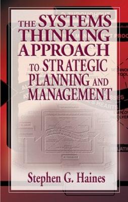 The Systems Thinking Approach to Strategic Planning and Management - Haines, Stephen