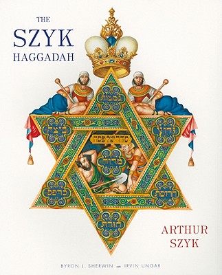The Szyk Haggadah: Freedom Illuminated - Szyk, Arthur, and Ungar, Irvin, and Sherwin, Byron