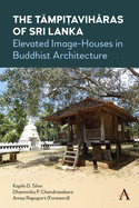 The T?mpiaviharas of Sri Lanka: Elevated Image-Houses in Buddhist Architecture