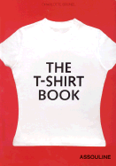 The T Shirt Book - Brunel, Charlotte, and Collin, Bruno (Foreword by)