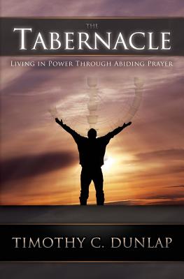 The Tabernacle: Living in Power through Abiding Prayer - Hawley, Paul (Editor), and Davis, Daniel, Professor (Editor), and Widman, Ron (Editor)