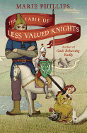 The Table of Less Valued Knights - Phillips, Marie