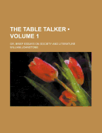 The Table Talker (Volume 1); Or, Brief Essays on Society and Literature