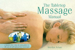 The Tabletop Massage Manual: A Hands-free, Step-by-step Guide to the Art of Self and Partner Massage