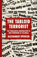 The Tabloid Terrorist: The Predicative Construction of New Terrorism in the Media